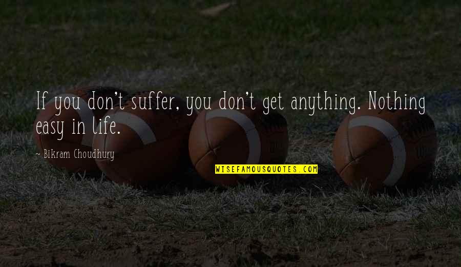 S Video To Hdmi Quotes By Bikram Choudhury: If you don't suffer, you don't get anything. S Video To Hdmi Quotes By Bikram Choudhury: If you don't suffer, you don't get anything.