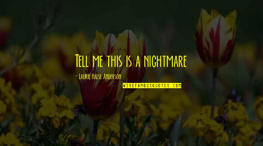 S Video To Hdmi Quotes By Laurie Halse Anderson: Tell me this is a nightmare S Video To Hdmi Quotes By Laurie Halse Anderson: Tell me this is a nightmare