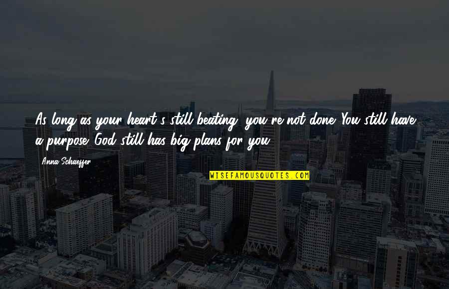 S W 617 Quotes By Anna Schaeffer: As long as your heart's still beating, you're