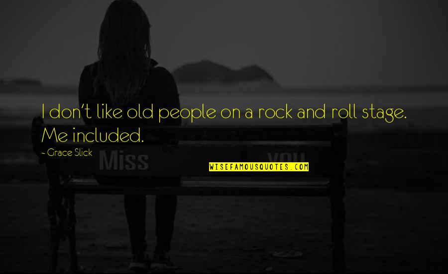 S W 617 Quotes By Grace Slick: I don't like old people on a rock