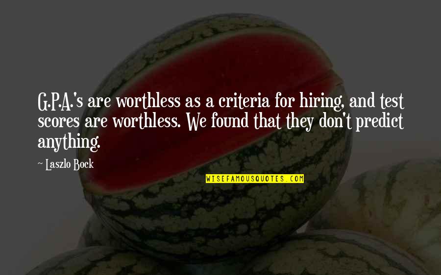 S.w.a.g Quotes By Laszlo Bock: G.P.A.'s are worthless as a criteria for hiring,