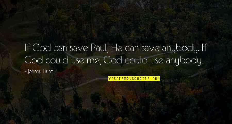 S.w. Erdnase Quotes By Johnny Hunt: If God can save Paul, He can save