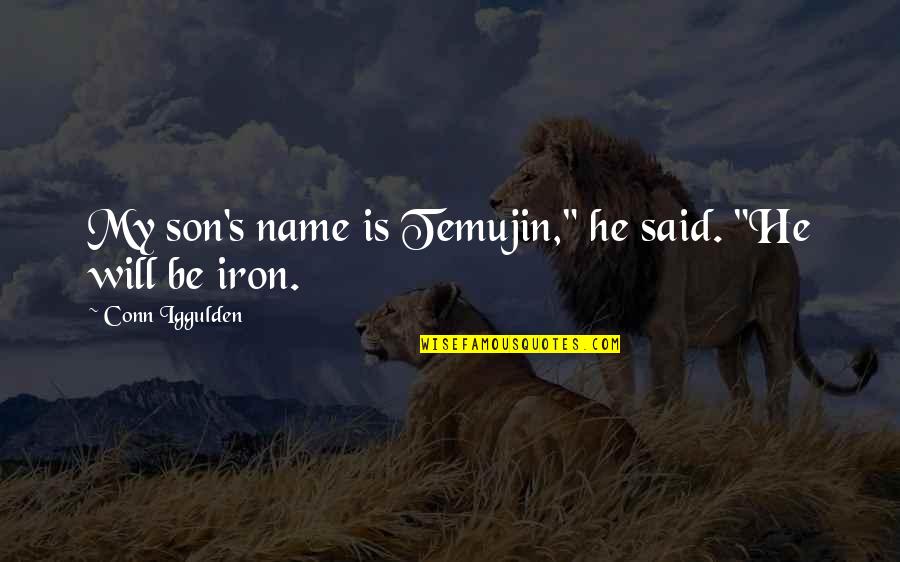 S Will Quotes By Conn Iggulden: My son's name is Temujin," he said. "He