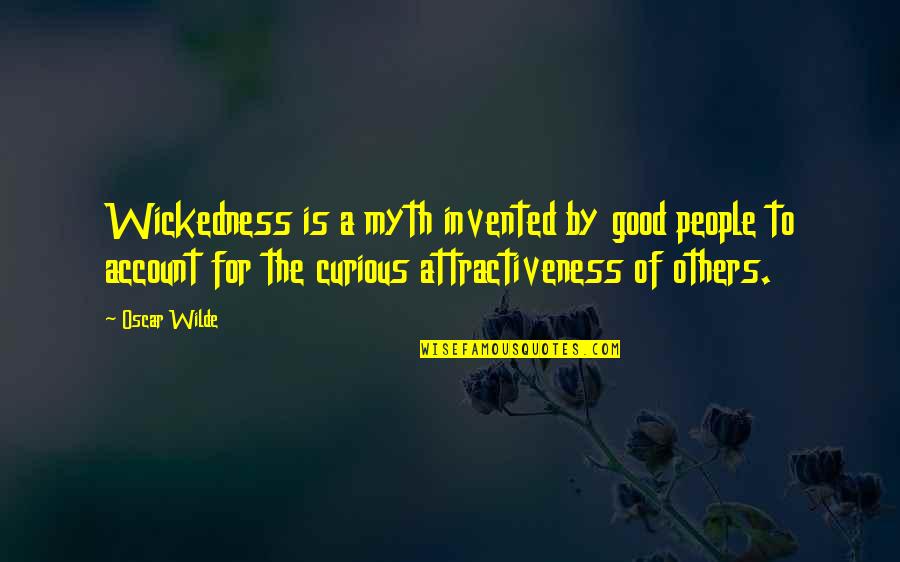 S.y. Agnon Quotes By Oscar Wilde: Wickedness is a myth invented by good people
