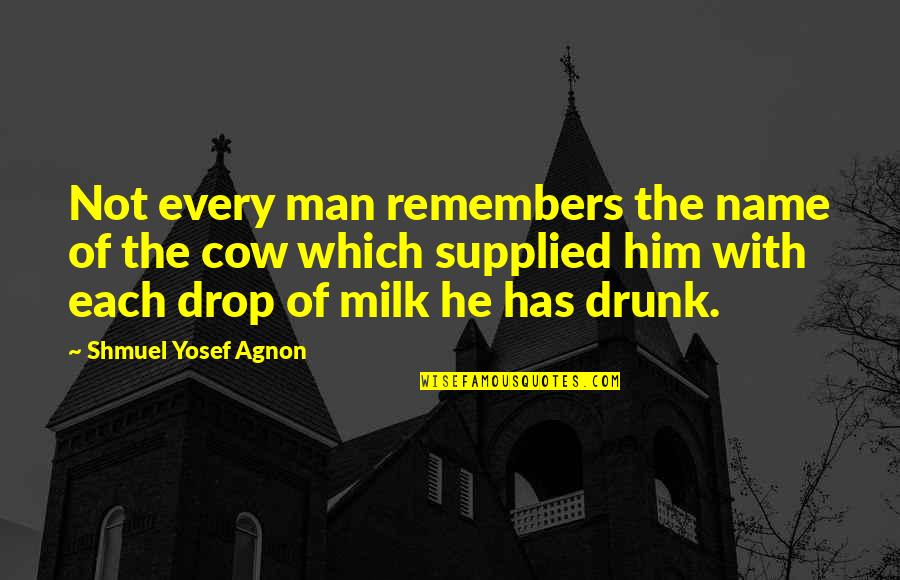 S.y. Agnon Quotes By Shmuel Yosef Agnon: Not every man remembers the name of the
