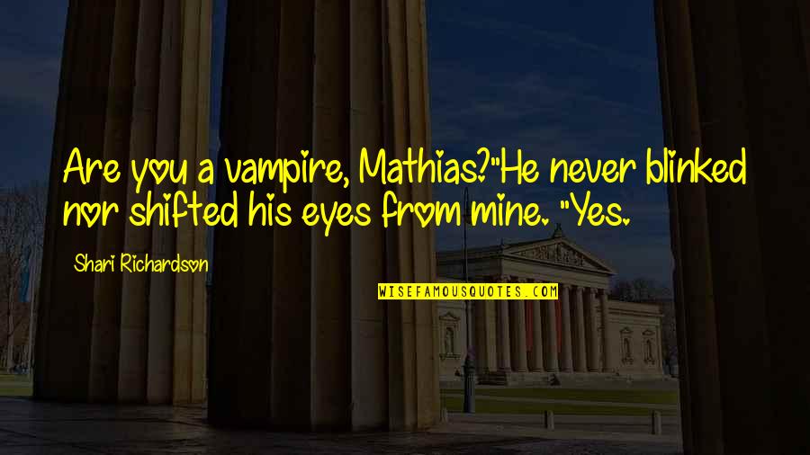 S Zlerim Sevenlere Cengiz Kurtoglu Quotes By Shari Richardson: Are you a vampire, Mathias?"He never blinked nor S Zlerim Sevenlere Cengiz Kurtoglu Quotes By Shari Richardson: Are you a vampire, Mathias?"He never blinked nor