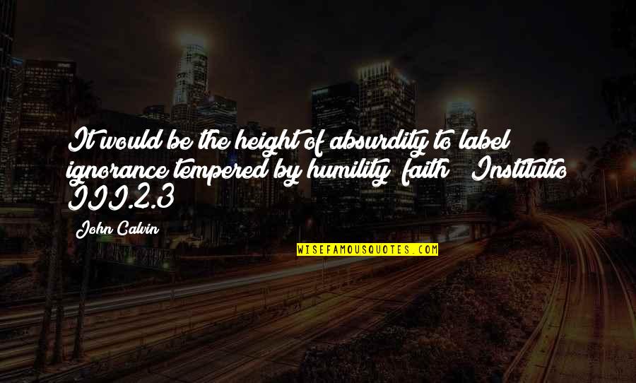 S2000 Quotes By John Calvin: It would be the height of absurdity to S2000 Quotes By John Calvin: It would be the height of absurdity to