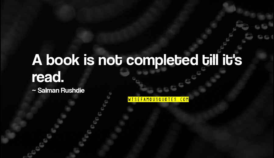 S80rr Quotes By Salman Rushdie: A book is not completed till it's read. S80rr Quotes By Salman Rushdie: A book is not completed till it's read.