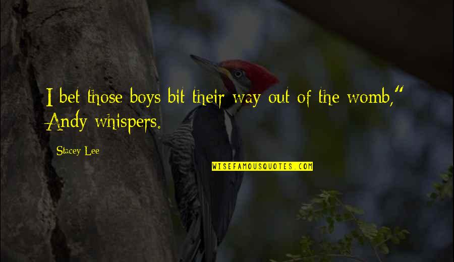 S9670 Quotes By Stacey Lee: I bet those boys bit their way out