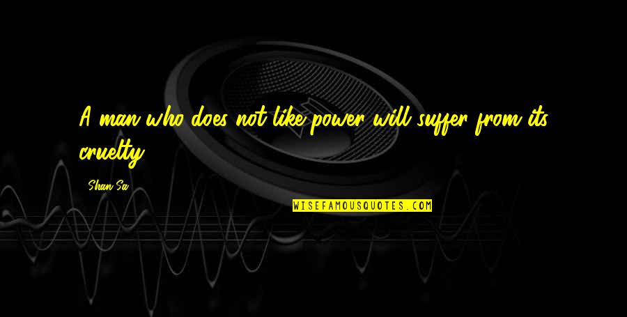 Sa A Quotes By Shan Sa: A man who does not like power will