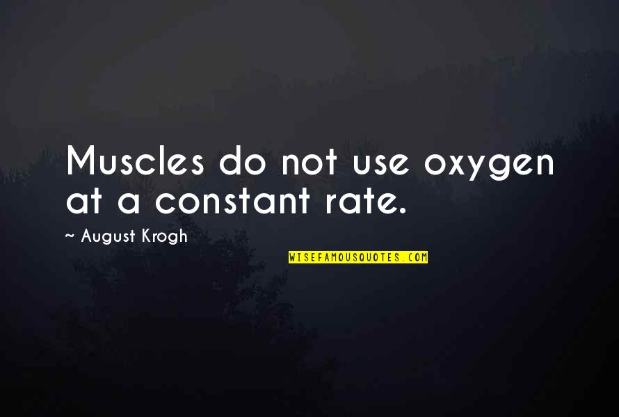Sa Batang Makulit Quotes By August Krogh: Muscles do not use oxygen at a constant Sa Batang Makulit Quotes By August Krogh: Muscles do not use oxygen at a constant