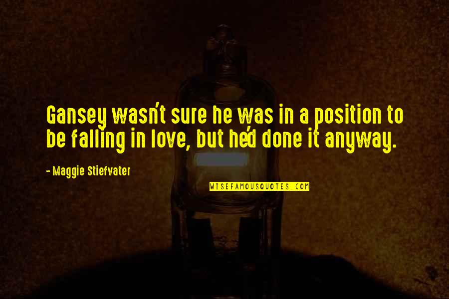 Sa Buhay Ko Quotes By Maggie Stiefvater: Gansey wasn't sure he was in a position