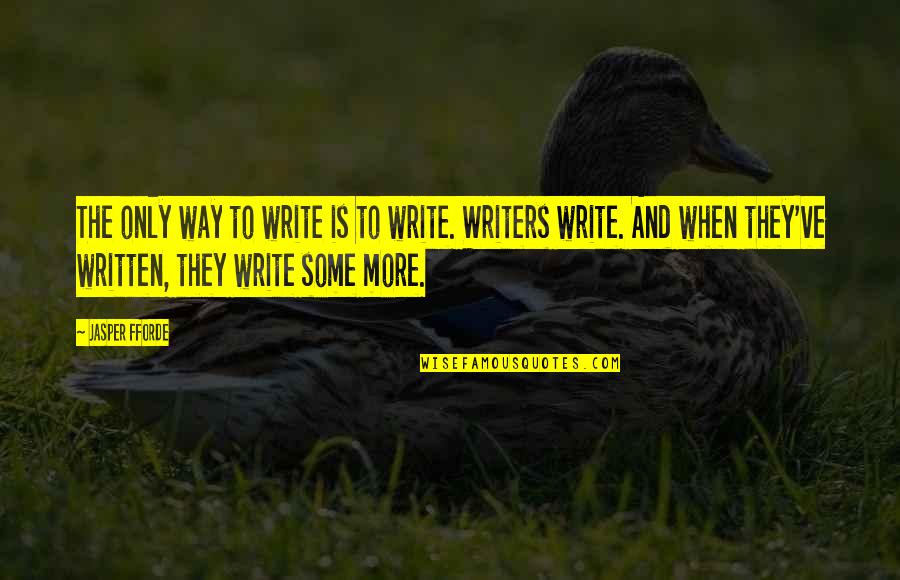 Sa Buhay Ng Tao Quotes By Jasper Fforde: The only way to write is to write.