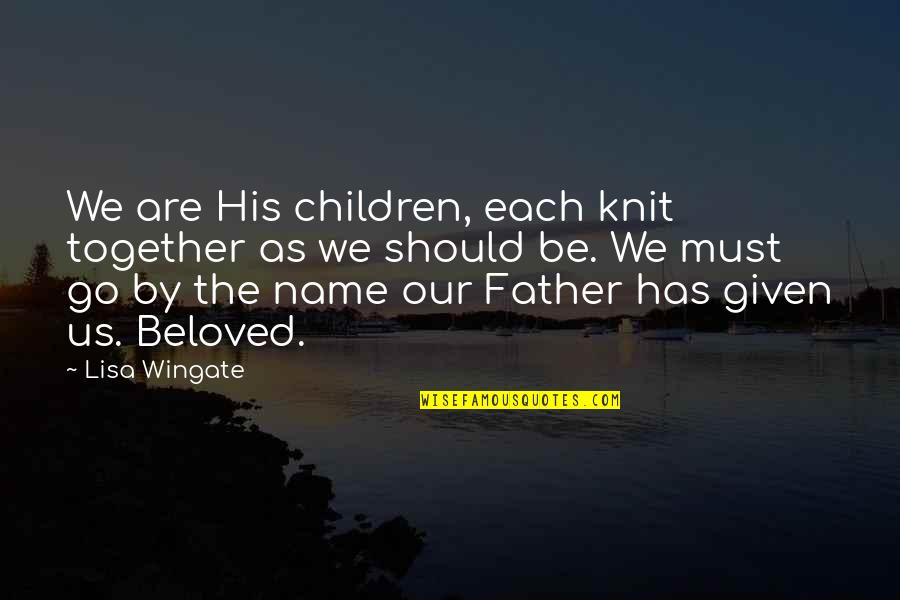 Sa Isang Sulyap Mo Quotes By Lisa Wingate: We are His children, each knit together as Sa Isang Sulyap Mo Quotes By Lisa Wingate: We are His children, each knit together as