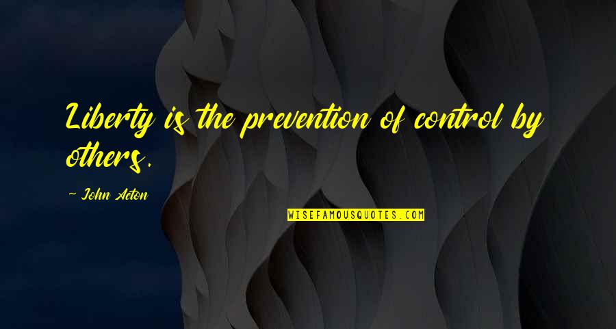 Sa Kagwapuhan Quotes By John Acton: Liberty is the prevention of control by others.