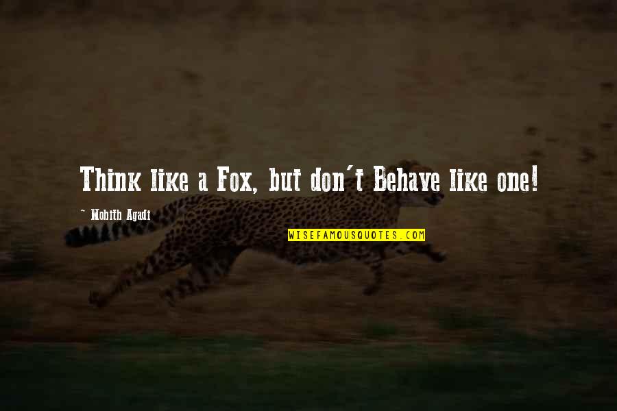 Sa Lipunan Quotes By Mohith Agadi: Think like a Fox, but don't Behave like