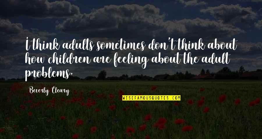 Sa Mang Aagaw Quotes By Beverly Cleary: I think adults sometimes don't think about how