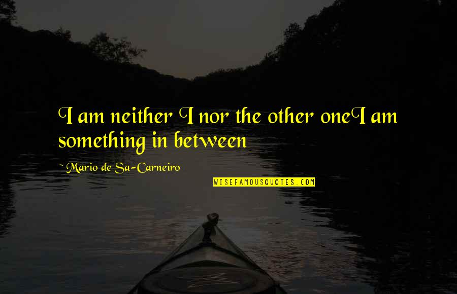 Sa-matra Quotes By Mario De Sa-Carneiro: I am neither I nor the other oneI