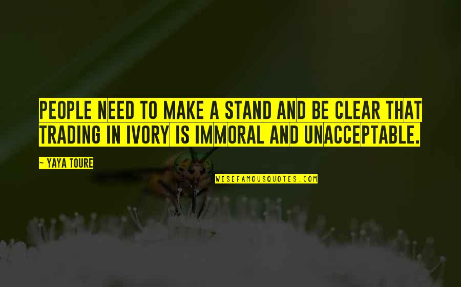Sa Mga Lalaki Quotes By Yaya Toure: People need to make a stand and be