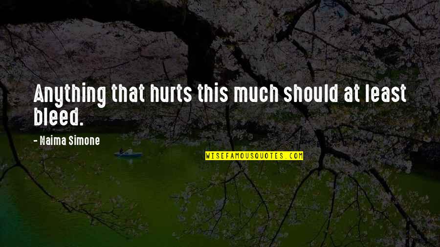 Sa Mga Manloloko Quotes By Naima Simone: Anything that hurts this much should at least