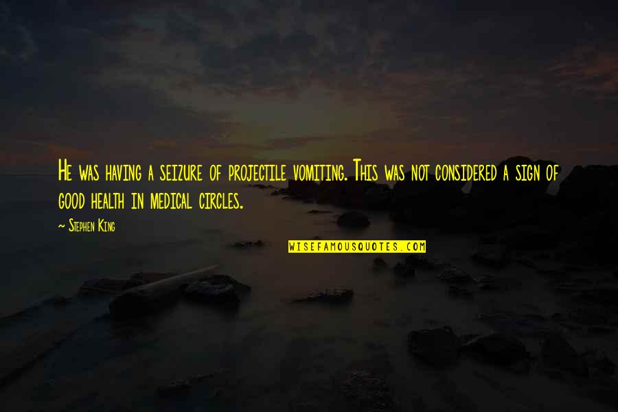 Sa Mga Manloloko Quotes By Stephen King: He was having a seizure of projectile vomiting.