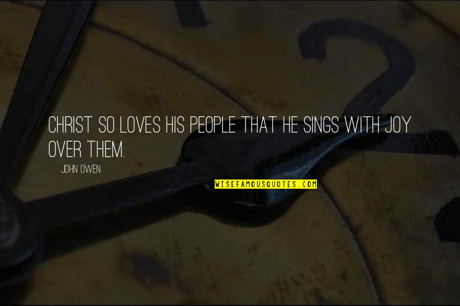 Sa Mga Plastik Quotes By John Owen: Christ so loves his people that he sings