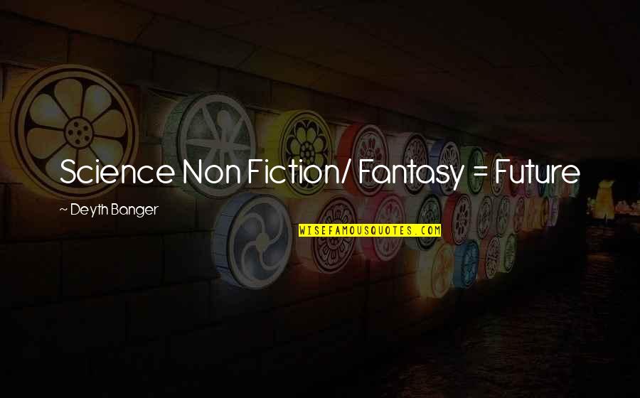 Sa Mga Taong Paasa Quotes By Deyth Banger: Science Non Fiction/ Fantasy = Future Sa Mga Taong Paasa Quotes By Deyth Banger: Science Non Fiction/ Fantasy = Future