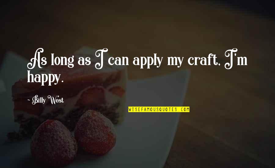 Sa Pag Alis Mo Quotes By Billy West: As long as I can apply my craft,