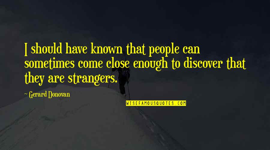 Sa Pag Alis Mo Quotes By Gerard Donovan: I should have known that people can sometimes