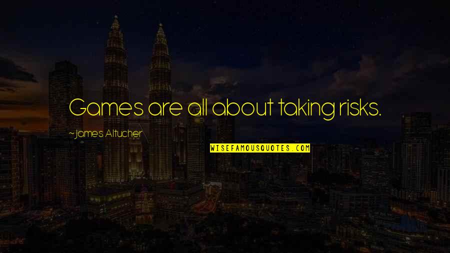 Sa Pag Alis Mo Quotes By James Altucher: Games are all about taking risks.