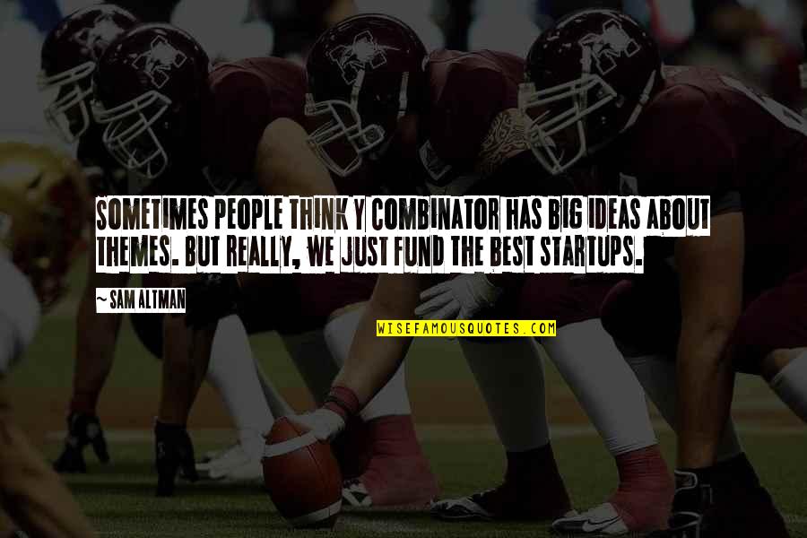 Sa Pagkakaibigan Quotes By Sam Altman: Sometimes people think Y Combinator has big ideas Sa Pagkakaibigan Quotes By Sam Altman: Sometimes people think Y Combinator has big ideas