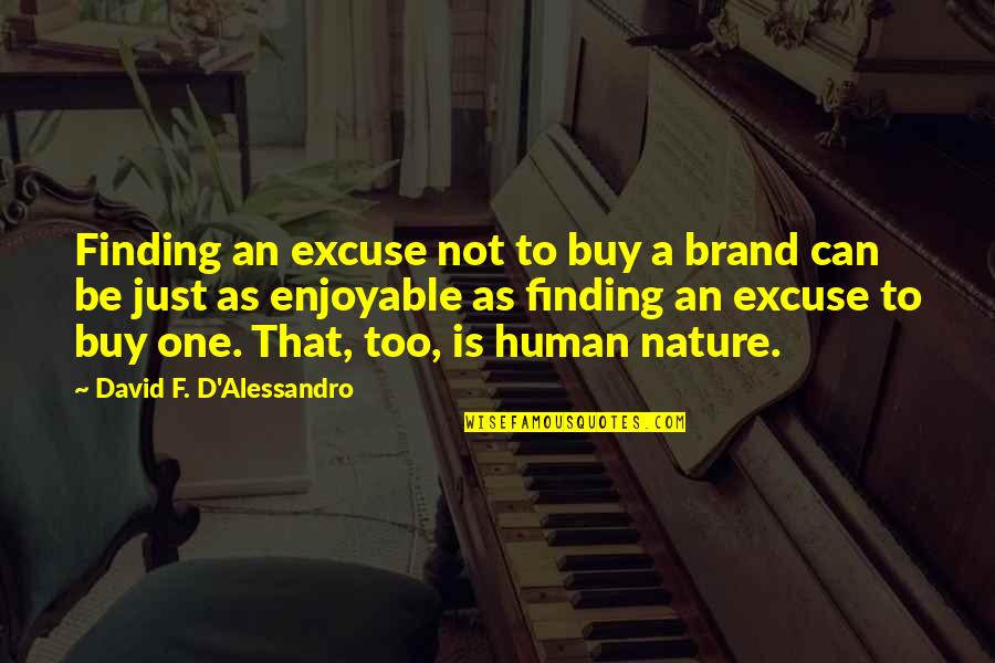 Sa Pagpapahalaga Quotes By David F. D'Alessandro: Finding an excuse not to buy a brand