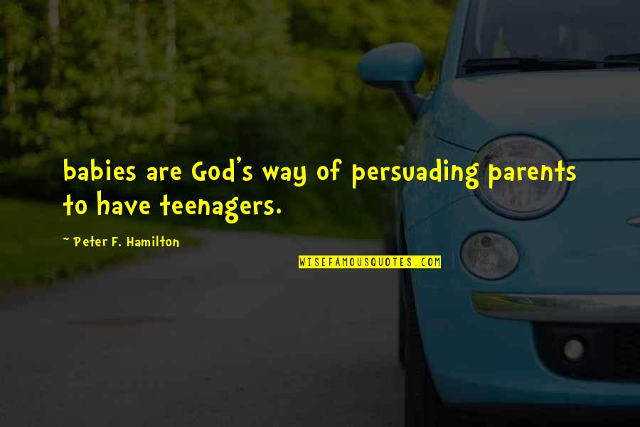 Sa Panahon Ngayon Funny Quotes By Peter F. Hamilton: babies are God's way of persuading parents to