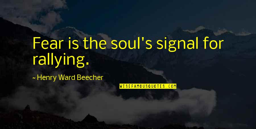 Sa Problema Quotes By Henry Ward Beecher: Fear is the soul's signal for rallying.