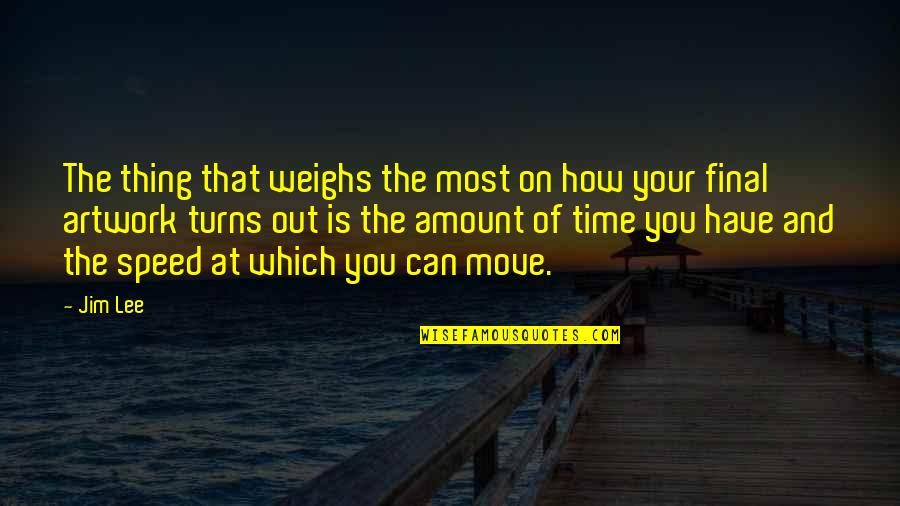 Sa Relasyon Quotes By Jim Lee: The thing that weighs the most on how