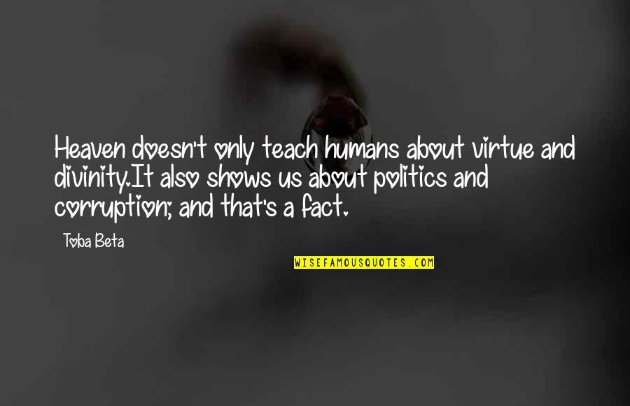 Sa Sachs Quotes By Toba Beta: Heaven doesn't only teach humans about virtue and