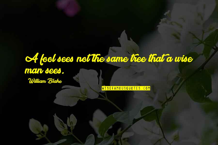 Sa Susunod Quotes By William Blake: A fool sees not the same tree that