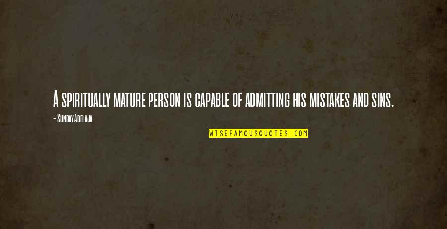 Sa Tanga Quotes By Sunday Adelaja: A spiritually mature person is capable of admitting