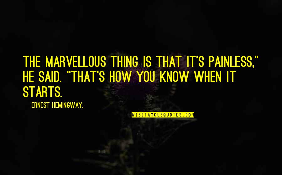 Sa Taong Manloloko Quotes By Ernest Hemingway,: THE MARVELLOUS THING IS THAT IT'S painless," he Sa Taong Manloloko Quotes By Ernest Hemingway,: THE MARVELLOUS THING IS THAT IT'S painless," he