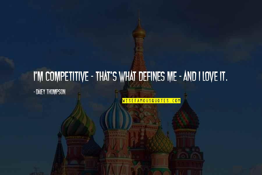 Sa Taong Plastik Quotes By Daley Thompson: I'm competitive - that's what defines me - Sa Taong Plastik Quotes By Daley Thompson: I'm competitive - that's what defines me -