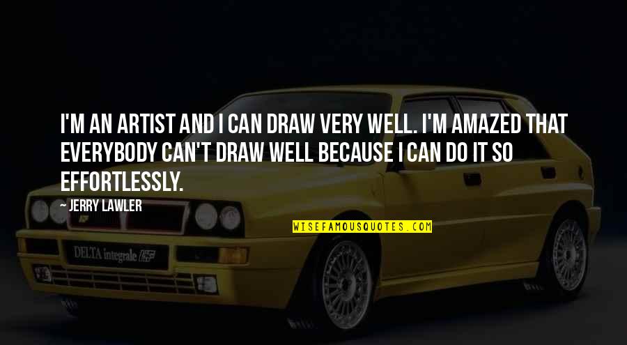 Sa Taong Plastik Quotes By Jerry Lawler: I'm an artist and I can draw very Sa Taong Plastik Quotes By Jerry Lawler: I'm an artist and I can draw very