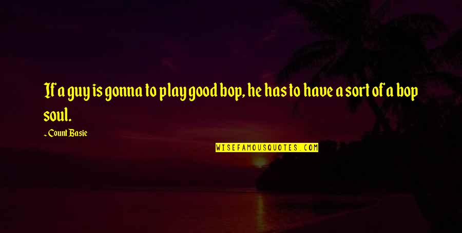 Sa Taong Tanga Quotes By Count Basie: If a guy is gonna to play good