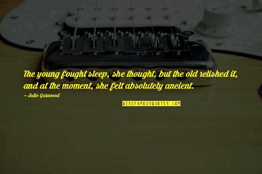 Sa Tropa Quotes By Julie Garwood: The young fought sleep, she thought, but the Sa Tropa Quotes By Julie Garwood: The young fought sleep, she thought, but the