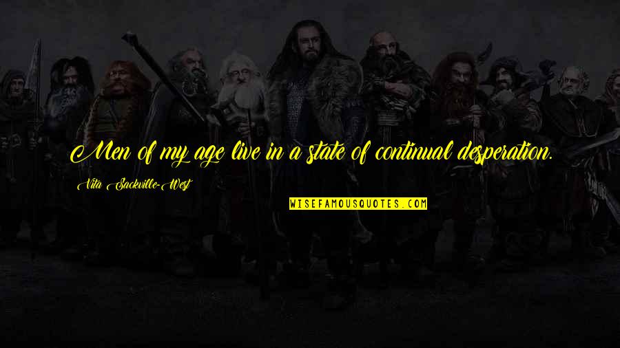 Sa Tropa Quotes By Vita Sackville-West: Men of my age live in a state Sa Tropa Quotes By Vita Sackville-West: Men of my age live in a state