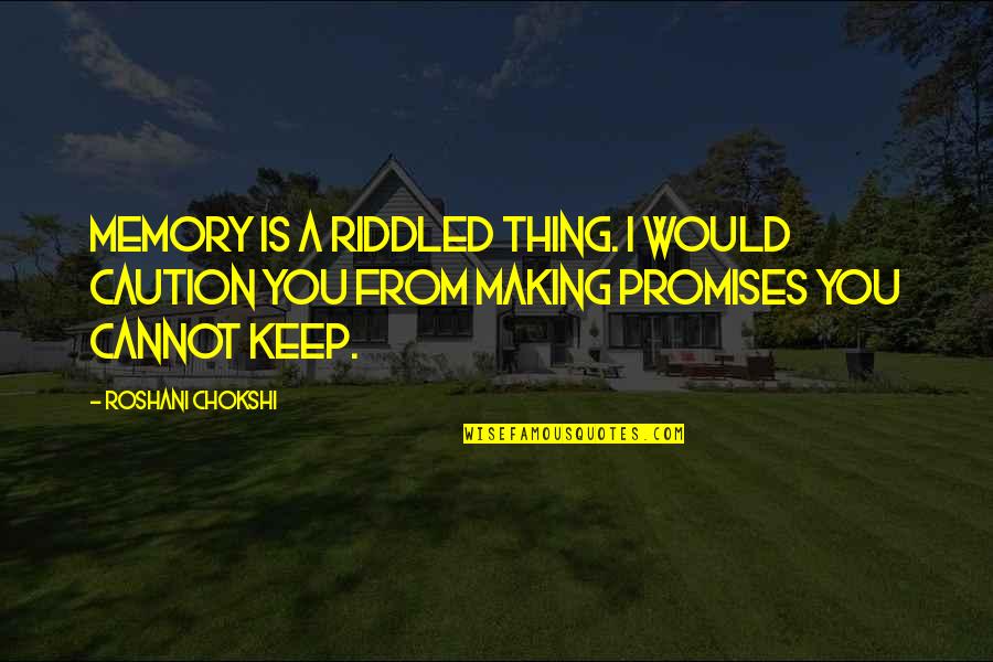 Sa Wakas Quotes By Roshani Chokshi: Memory is a riddled thing. I would caution Sa Wakas Quotes By Roshani Chokshi: Memory is a riddled thing. I would caution