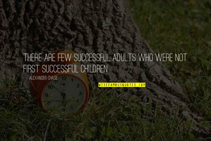 Saa Flight Quotes By Alexander Chase: There are few successful adults who were not Saa Flight Quotes By Alexander Chase: There are few successful adults who were not