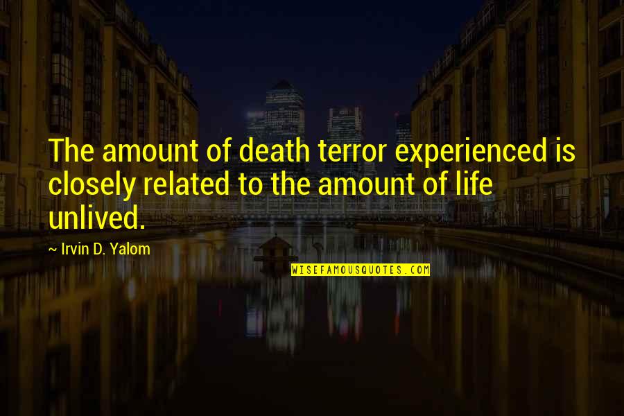Saabinc Quotes By Irvin D. Yalom: The amount of death terror experienced is closely