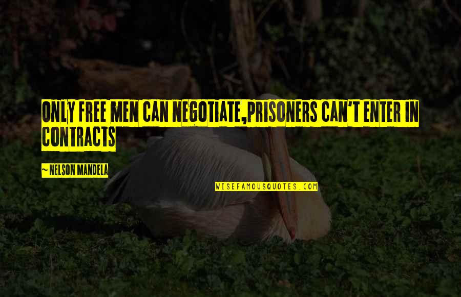 Saadallah Abdelkader Quotes By Nelson Mandela: Only free men can negotiate,prisoners can't enter in