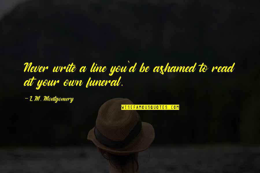 Saadallah Wannous Quotes By L.M. Montgomery: Never write a line you'd be ashamed to