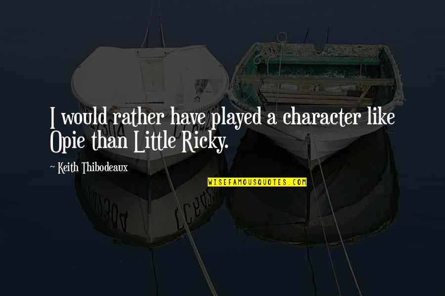 Saadat Hasan Manto Hindi Quotes By Keith Thibodeaux: I would rather have played a character like Saadat Hasan Manto Hindi Quotes By Keith Thibodeaux: I would rather have played a character like